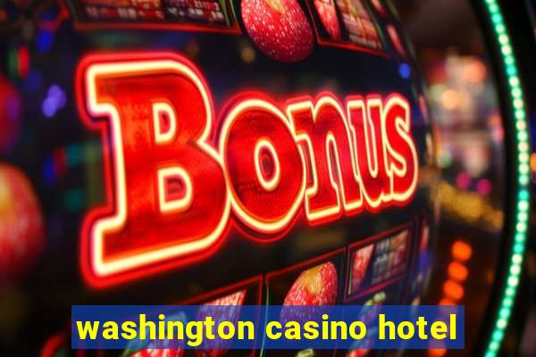 washington casino hotel