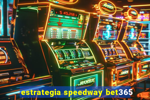 estrategia speedway bet365