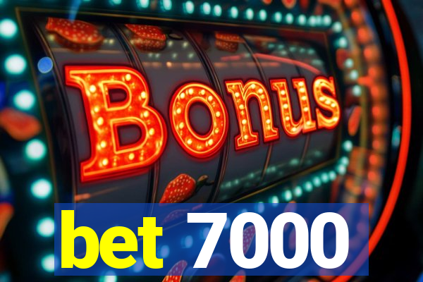 bet 7000