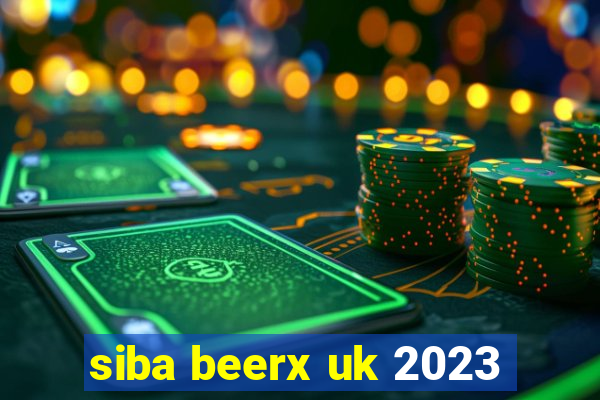 siba beerx uk 2023