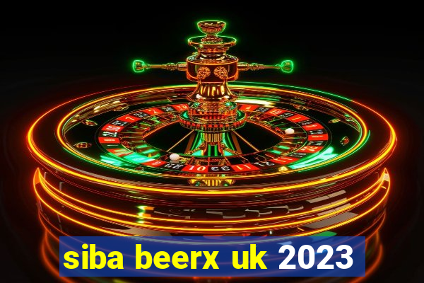 siba beerx uk 2023