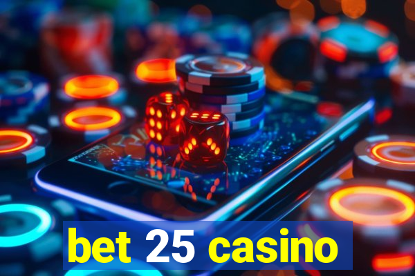 bet 25 casino