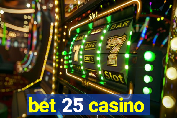 bet 25 casino