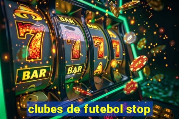 clubes de futebol stop