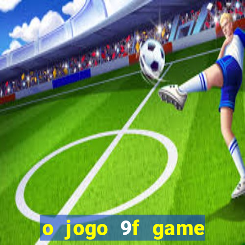 o jogo 9f game paga mesmo