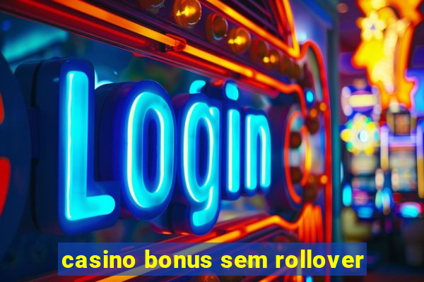 casino bonus sem rollover