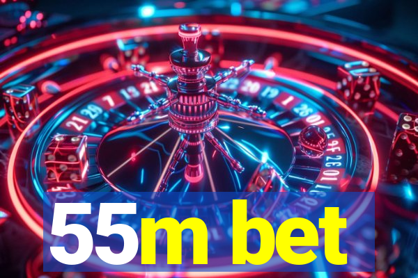 55m bet