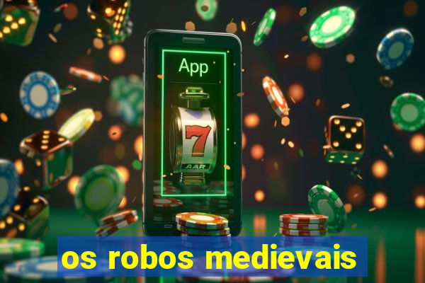 os robos medievais