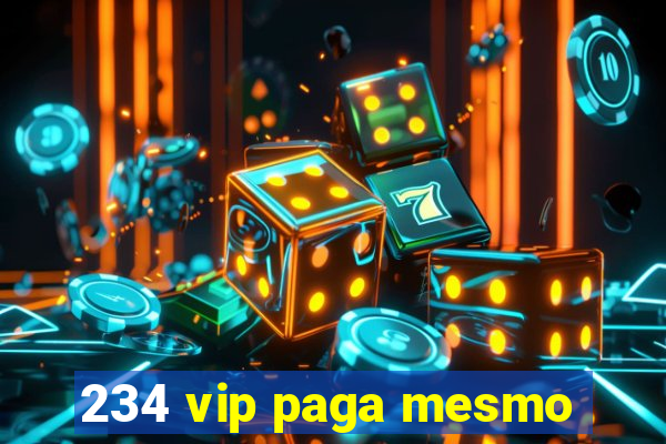 234 vip paga mesmo