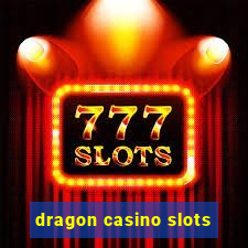 dragon casino slots