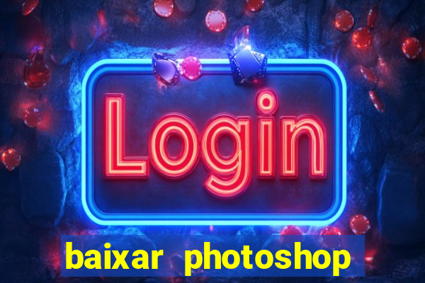 baixar photoshop beta crackeado