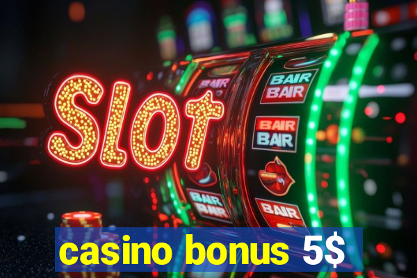 casino bonus 5$