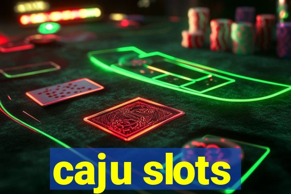 caju slots