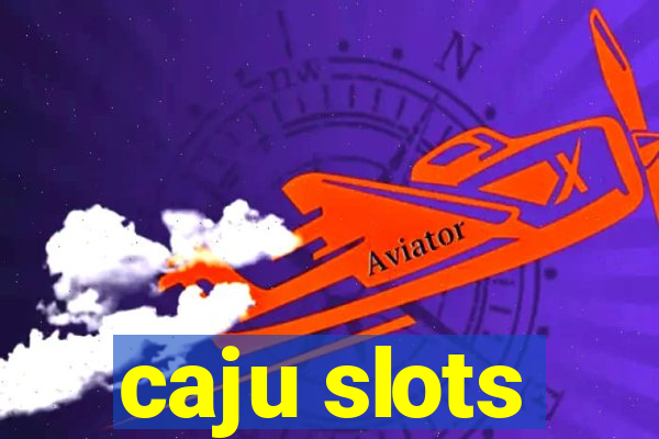 caju slots