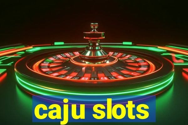 caju slots