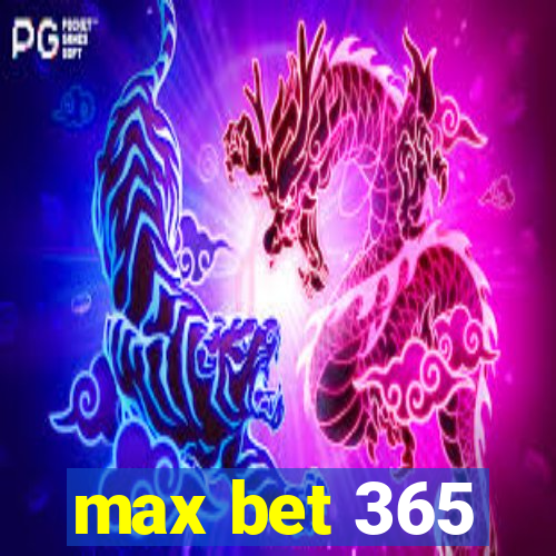 max bet 365