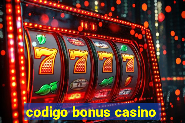 codigo bonus casino