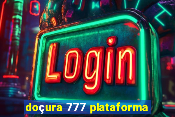 doçura 777 plataforma