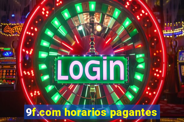 9f.com horarios pagantes