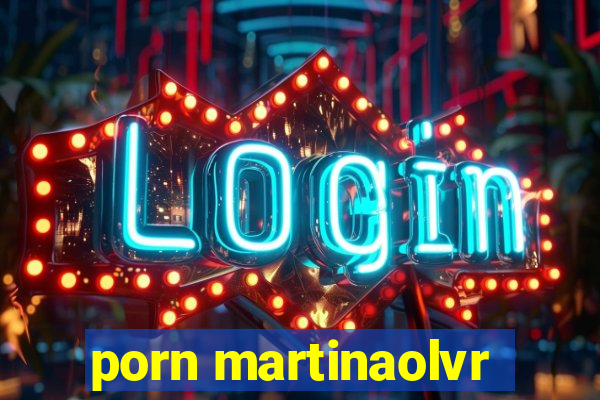 porn martinaolvr