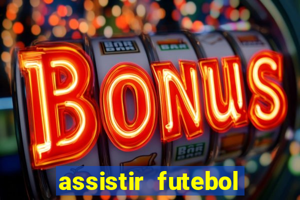 assistir futebol aovivo gratis