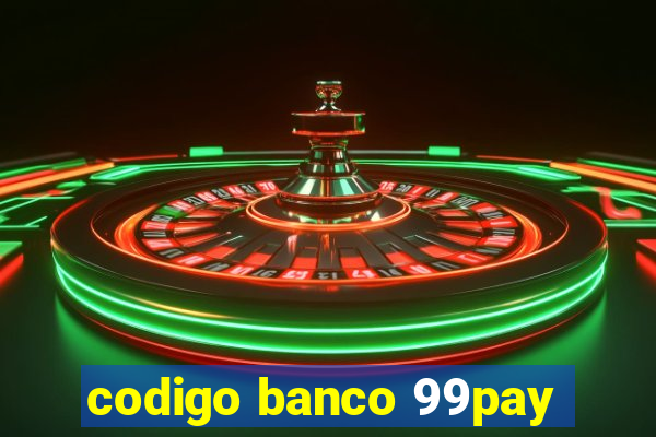 codigo banco 99pay