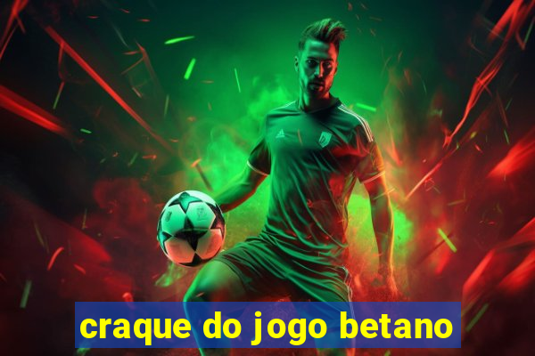 craque do jogo betano