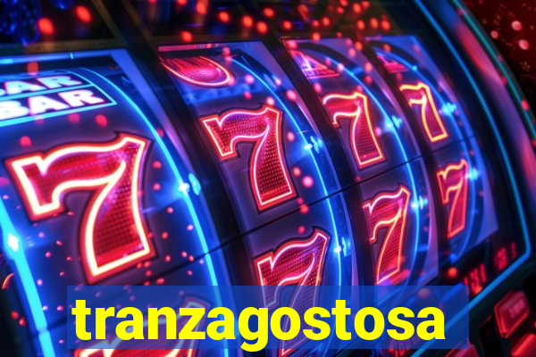 tranzagostosa