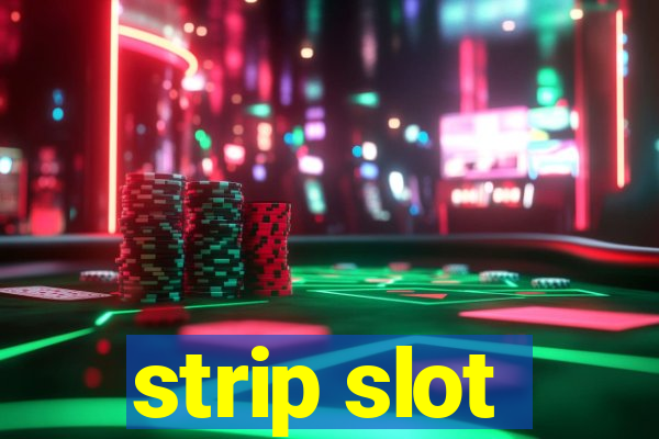 strip slot