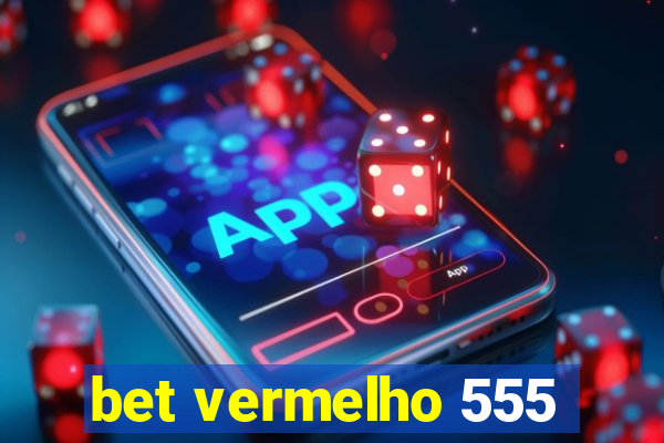 bet vermelho 555