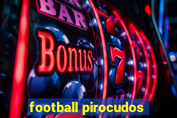 football pirocudos