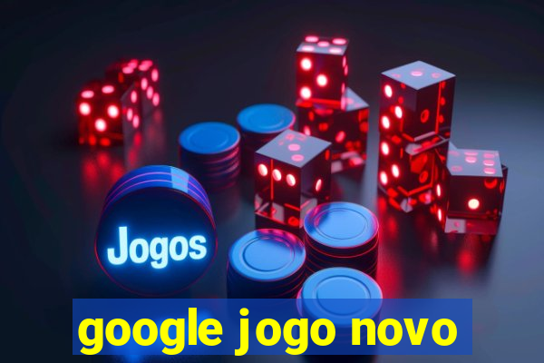 google jogo novo