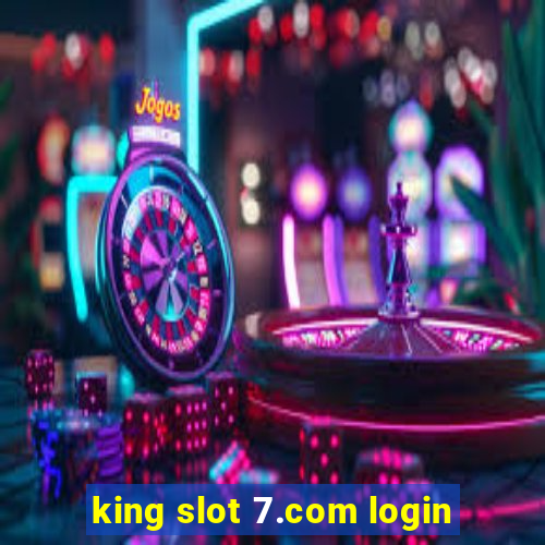 king slot 7.com login