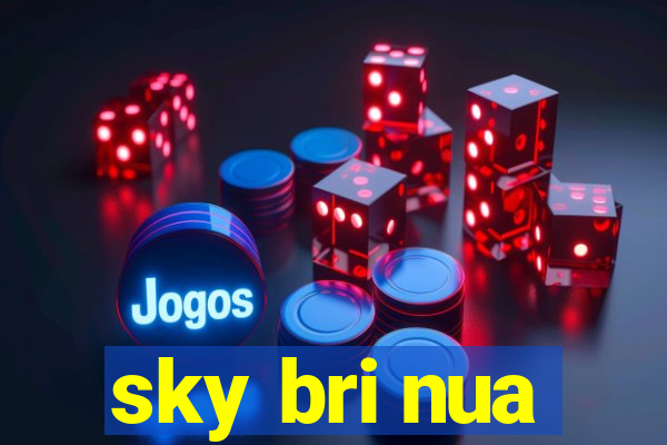 sky bri nua