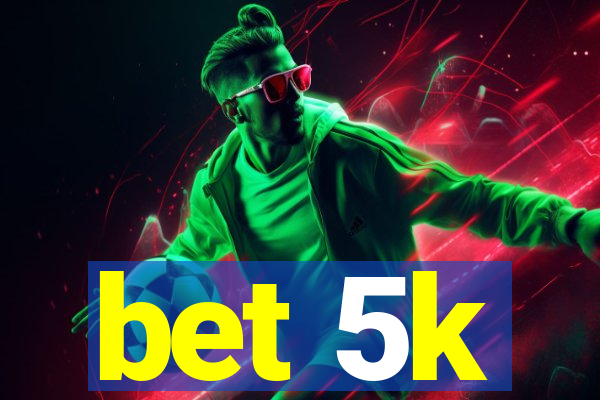 bet 5k