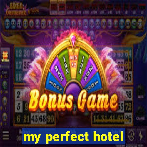 my perfect hotel