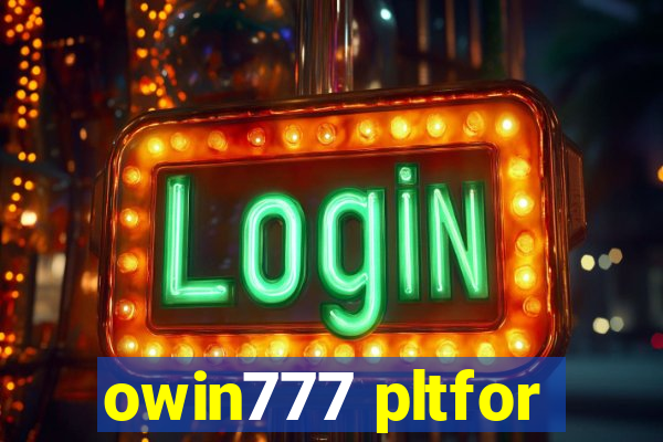 owin777 pltfor