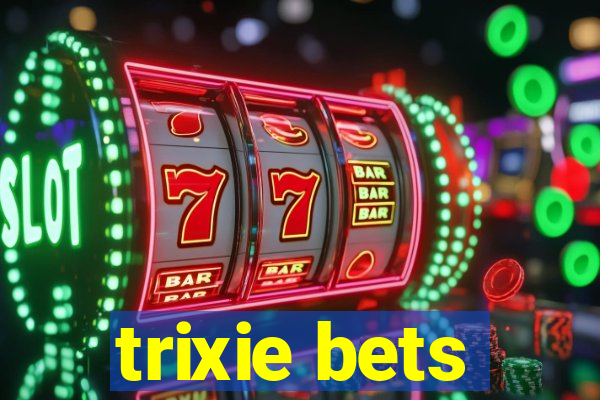 trixie bets