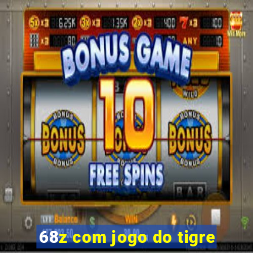 68z com jogo do tigre