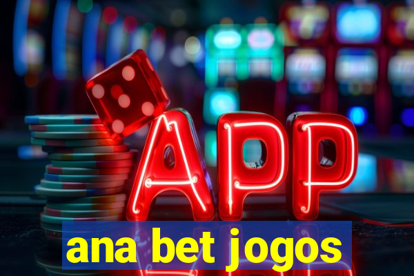 ana bet jogos