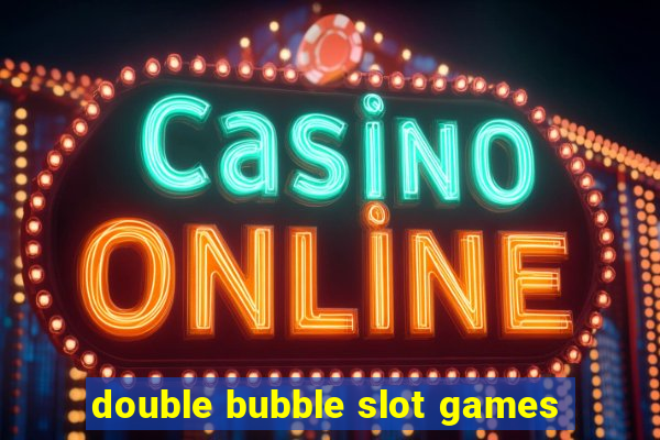 double bubble slot games