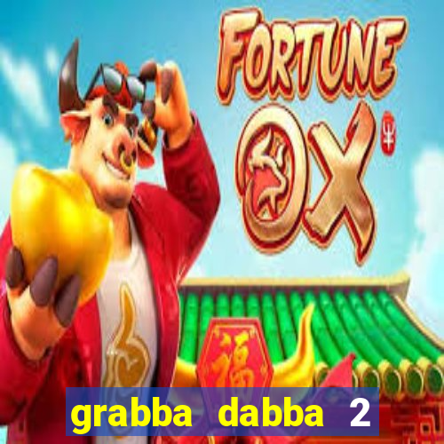 grabba dabba 2 slot game