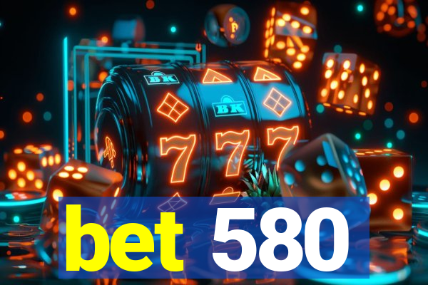 bet 580