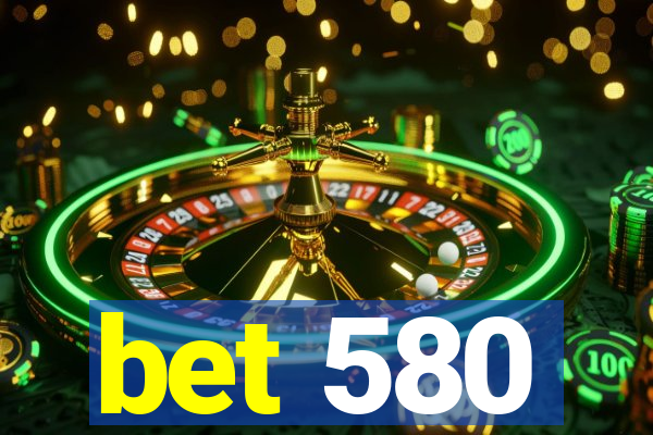 bet 580