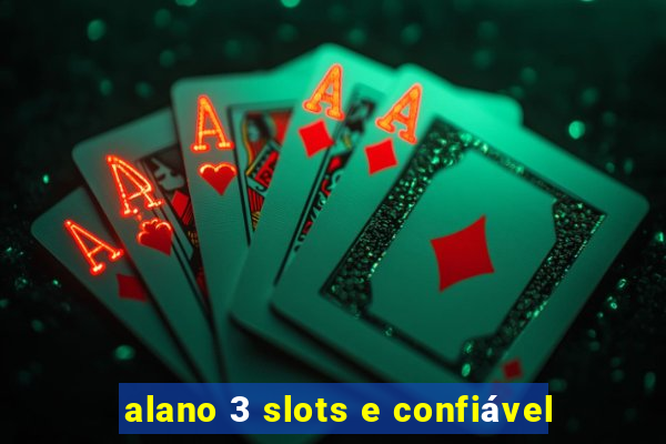 alano 3 slots e confiável