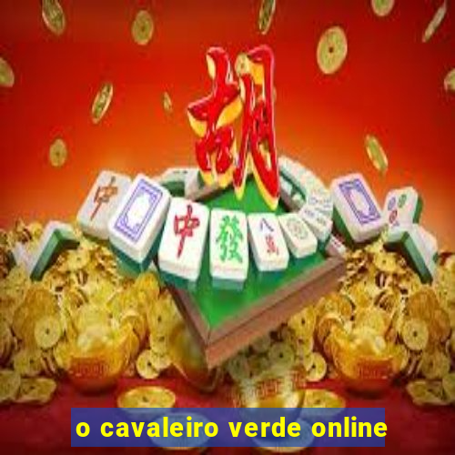 o cavaleiro verde online