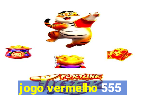 jogo vermelho 555