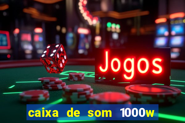 caixa de som 1000w casas bahia