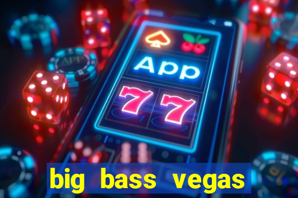 big bass vegas double down deluxe slot