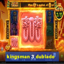 kingsman 3 dublado